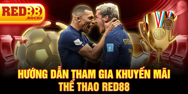 Hướng dẫn tham gia khuyến mãi thể thao Red88