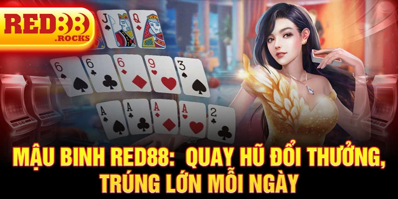 Mậu binh Red88: Quay hũ đổi thưởng, trúng lớn mỗi ngày